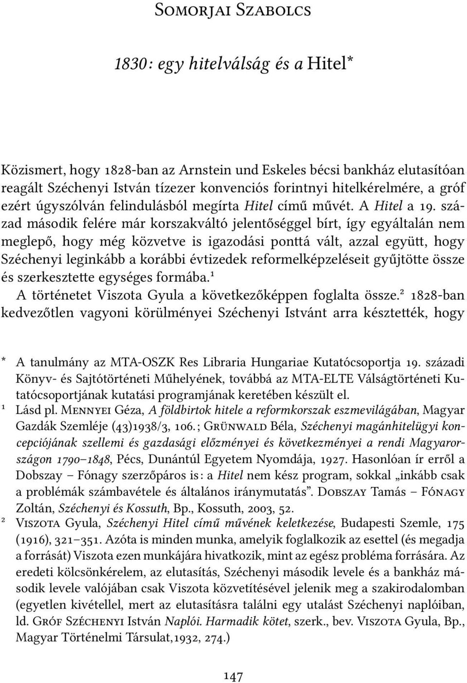 század második felére már korszakváltó jelentőséggel bírt, így egyáltalán nem meglepő, hogy még közvetve is igazodási pon á vált, azzal együ, hogy Széchenyi leginkább a korábbi évtizedek