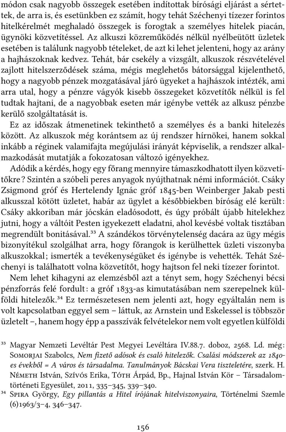 Az alkuszi közreműködés nélkül nyélbeütö üzletek esetében is találunk nagyobb tételeket, de azt ki lehet jelenteni, hogy az arány a hajhászoknak kedvez.