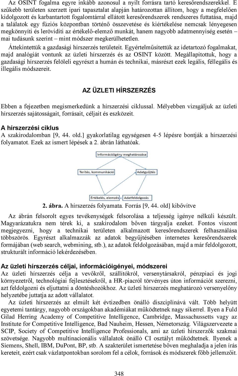 találatok egy fúziós központban történő összevetése és kiértékelése nemcsak lényegesen megkönnyíti és lerövidíti az értékelő-elemző munkát, hanem nagyobb adatmennyiség esetén mai tudásunk szerint