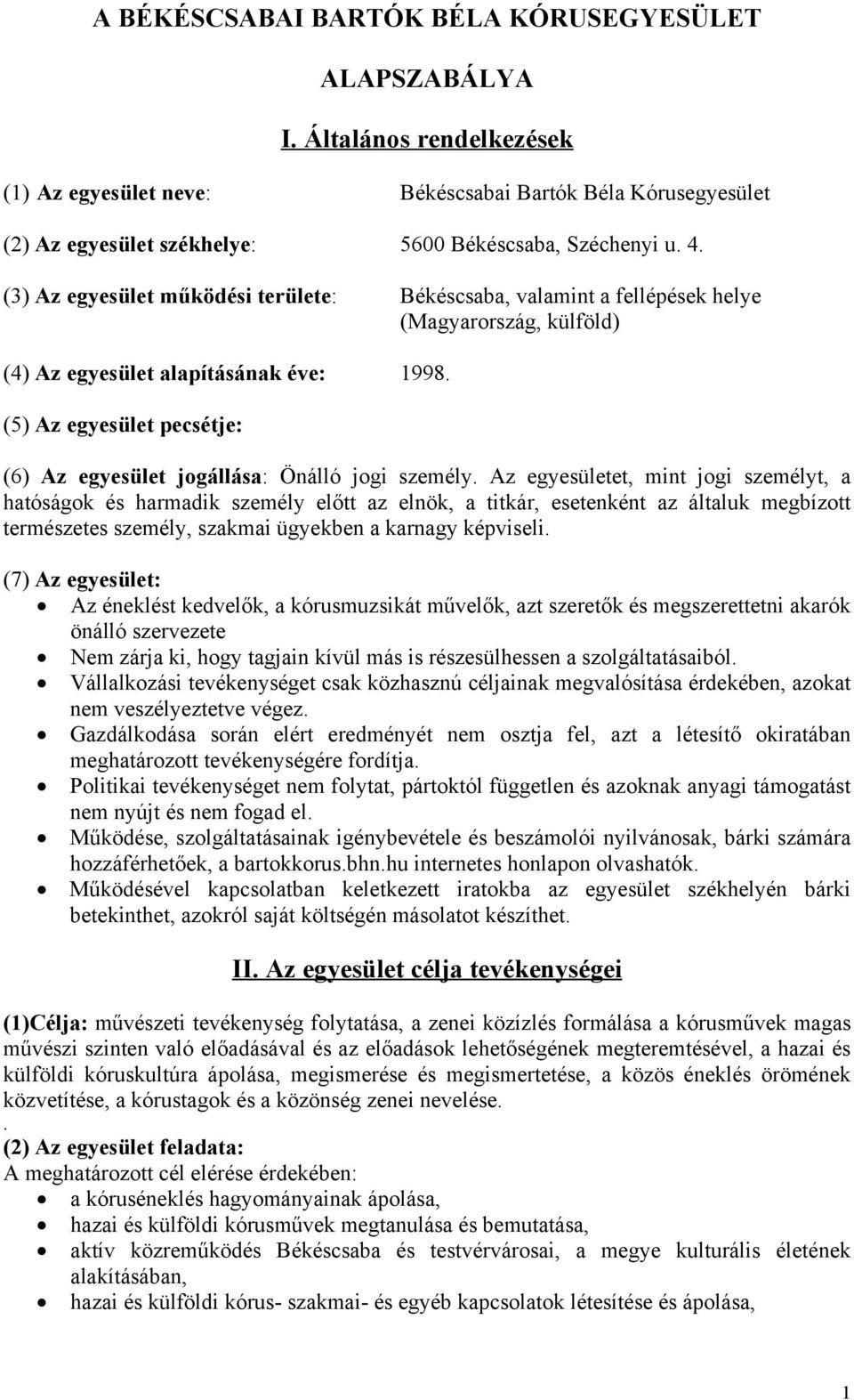 (5) Azegyesületpecsétje: (6) Az egyesület jogállása: Önálló jogi személy.