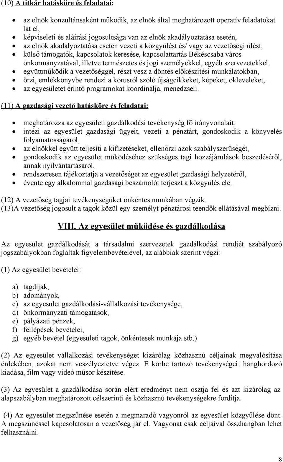 és jogi személyekkel, egyéb szervezetekkel, együttműködik a vezetőséggel, részt vesz a döntés előkészítési munkálatokban, őrzi, emlékkönyvbe rendezi a kórusról szóló újságcikkeket, képeket,