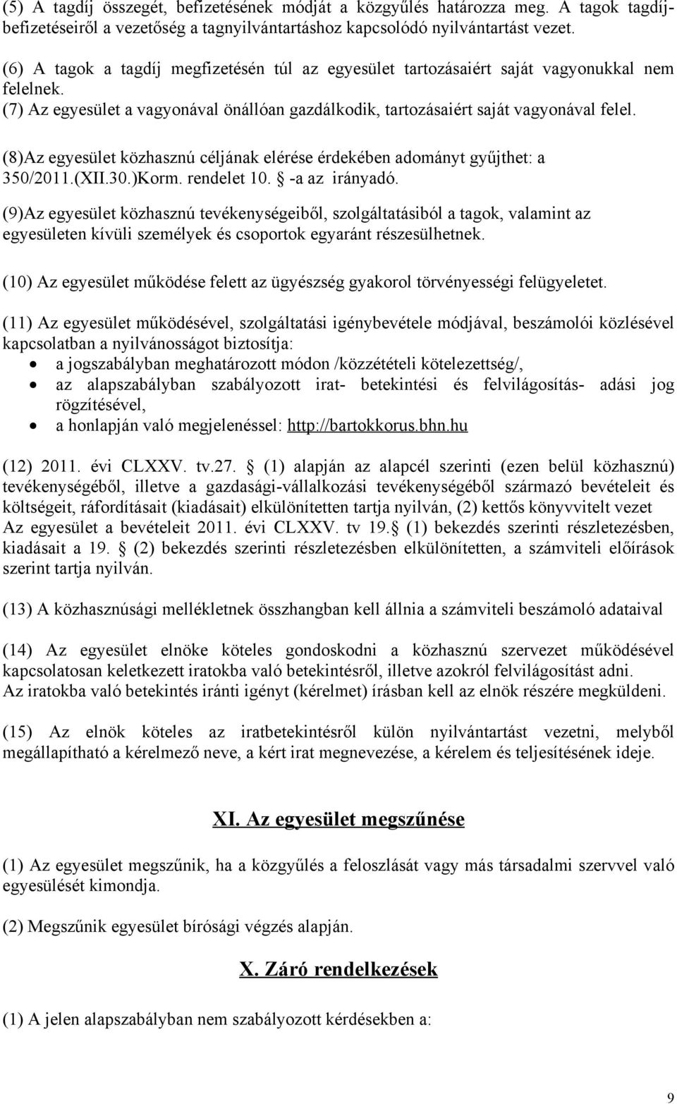 (8)Az egyesület közhasznú céljának elérése érdekében adományt gyűjthet: a 350/2011.(XII.30.)Korm. rendelet 10. -a az irányadó.