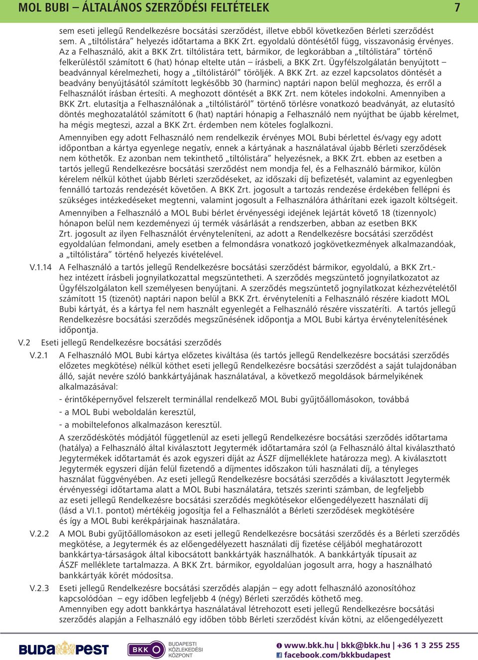 tiltólistára tett, bármikor, de legkorábban a tiltólistára történő felkerüléstől számított 6 (hat) hónap eltelte után írásbeli, a BKK Zrt.