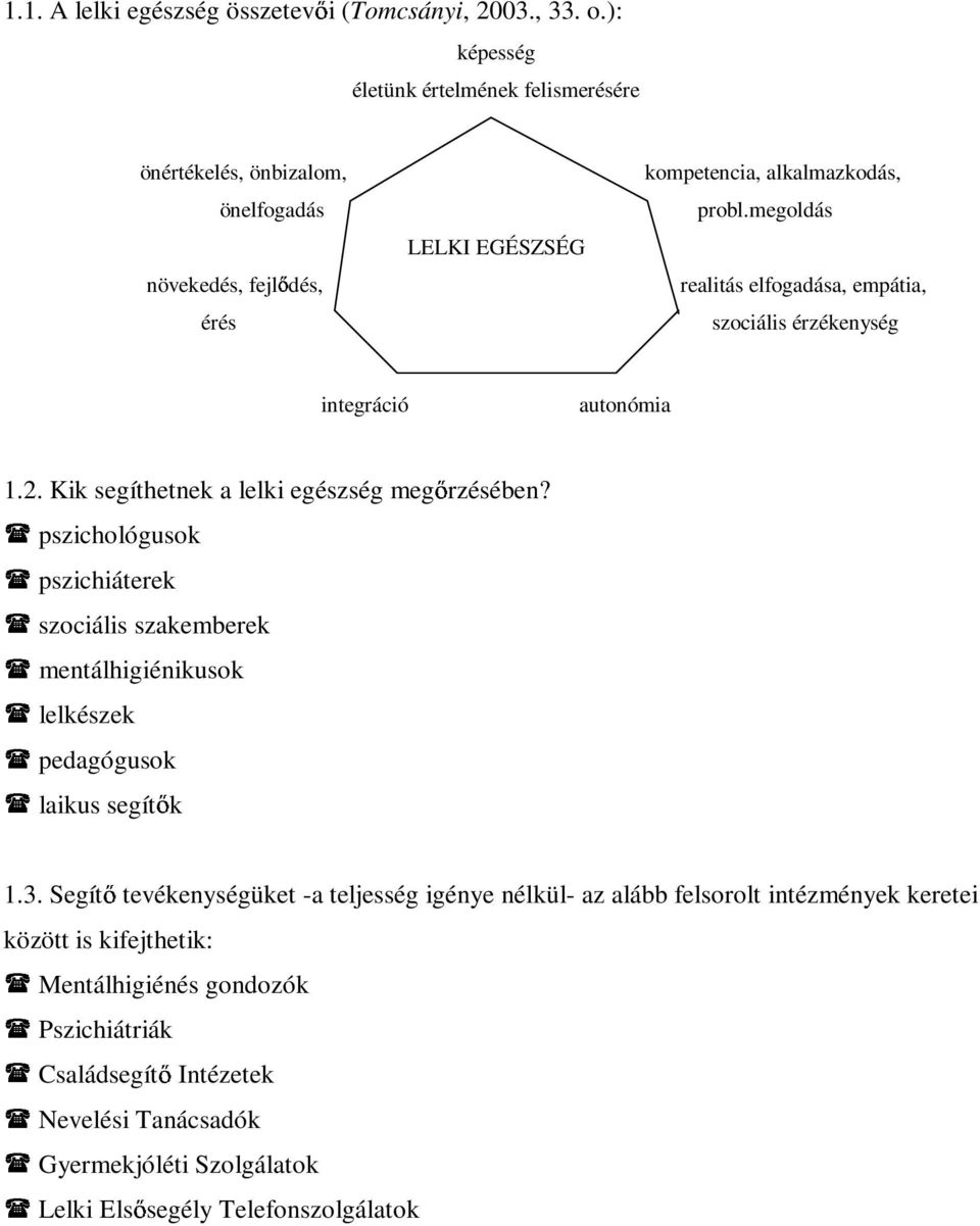 pszichológusok pszichiáterek szociális szakemberek mentálhigiénikusok lelkészek pedagógusok laikus segít k 1.3.