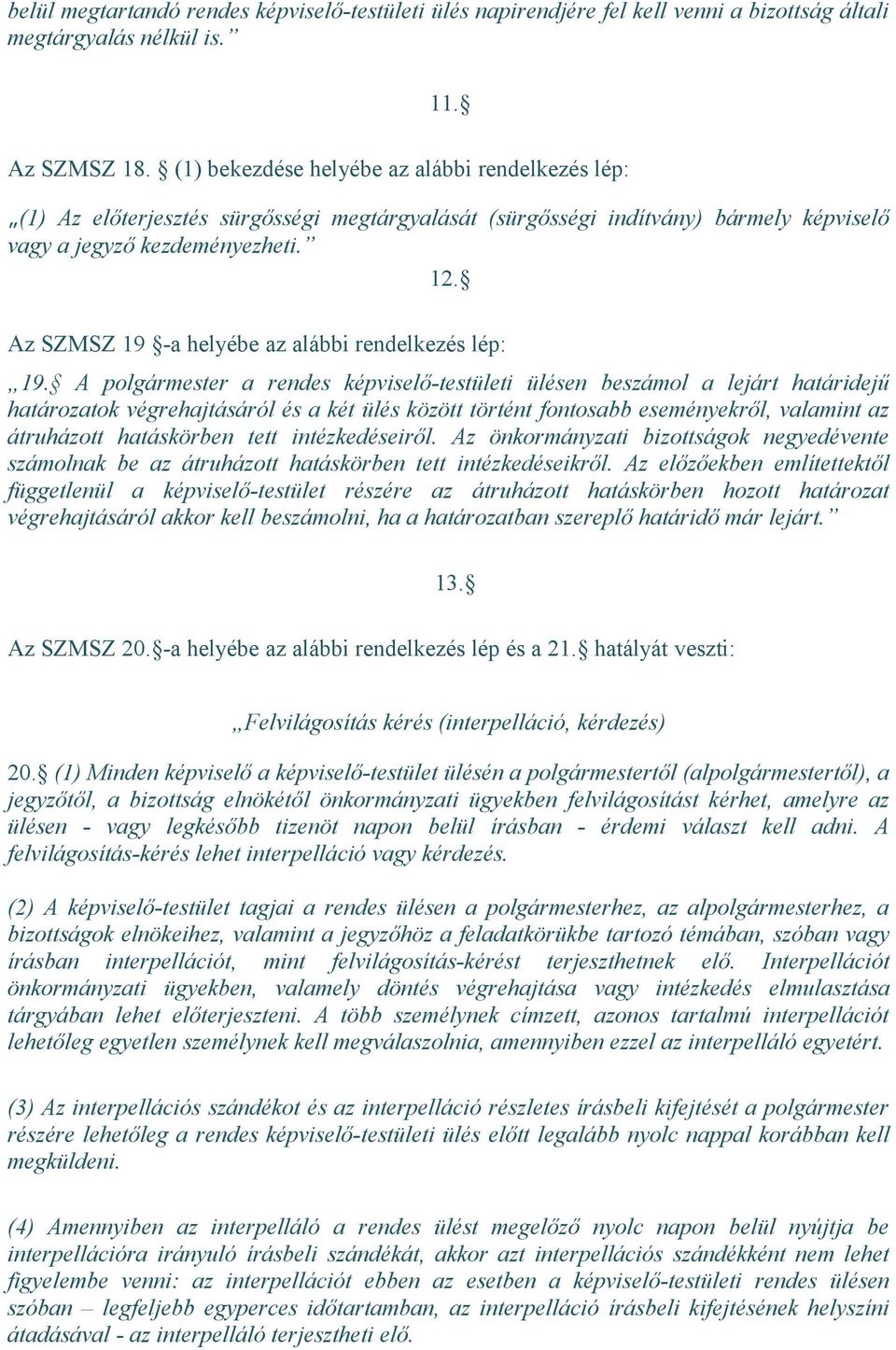 Az SZMSZ 19 -a helyébe az alábbi rendelkezés lép: 19.