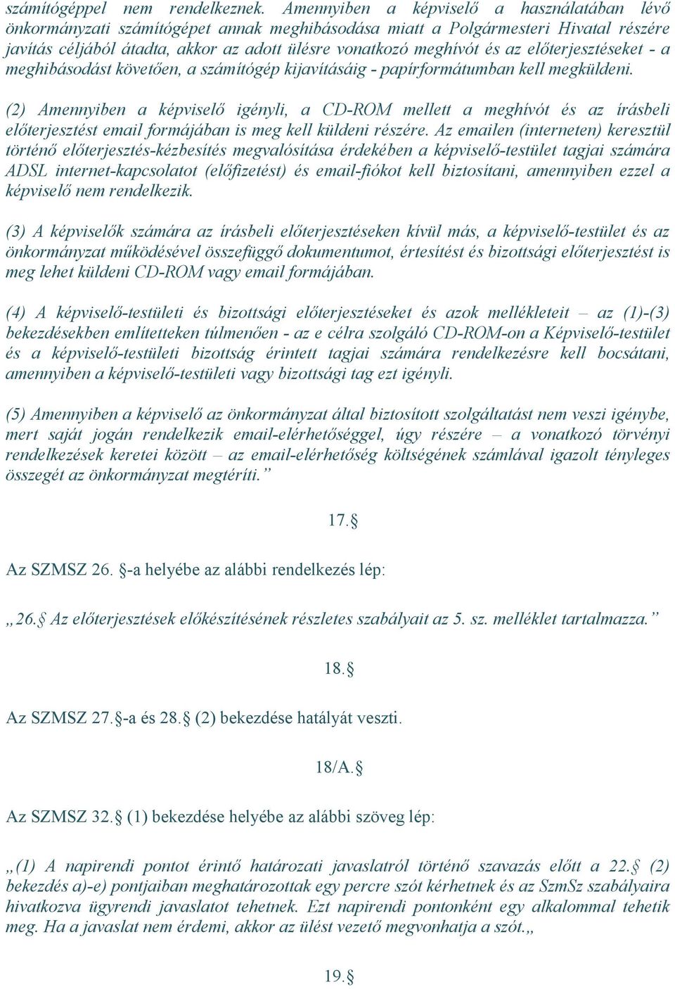 az előterjesztéseket - a meghibásodást követően, a számítógép kijavításáig - papírformátumban kell megküldeni.