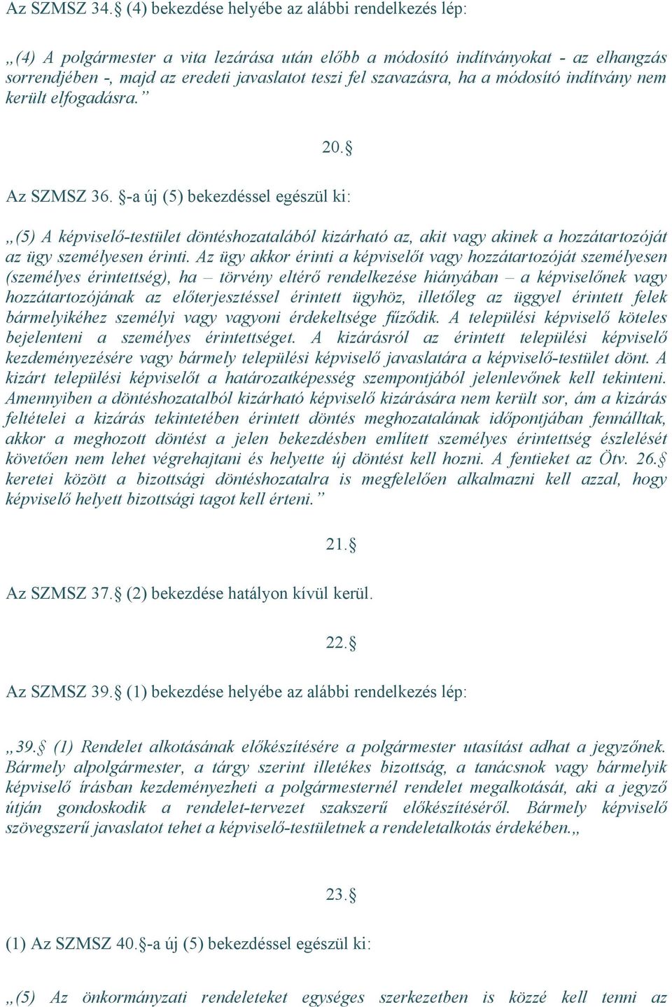 ha a módosító indítvány nem került elfogadásra. 20. Az SZMSZ 36.