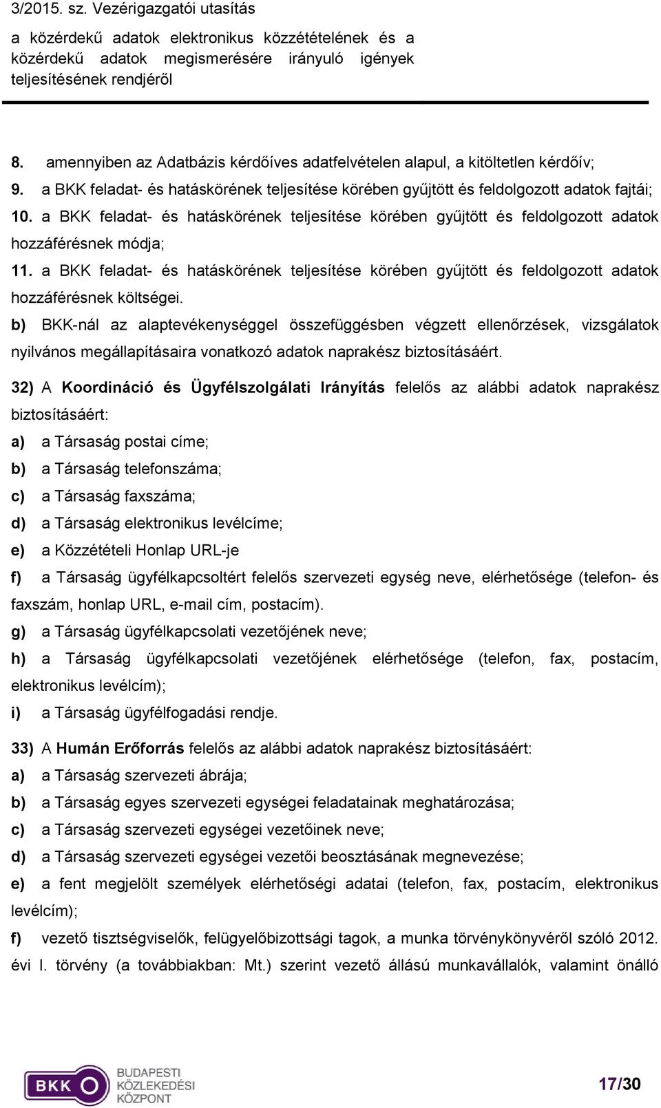 a BKK feladat- és hatáskörének teljesítése körében gyűjtött és feldolgozott adatok hozzáférésnek költségei.