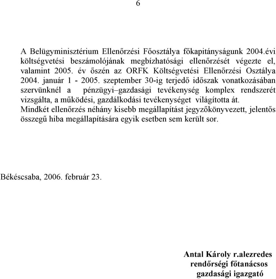 szeptember 30-ig terjedő időszak vonatkozásában szervünknél a pénzügyi gazdasági tevékenység komplex rendszerét vizsgálta, a működési, gazdálkodási