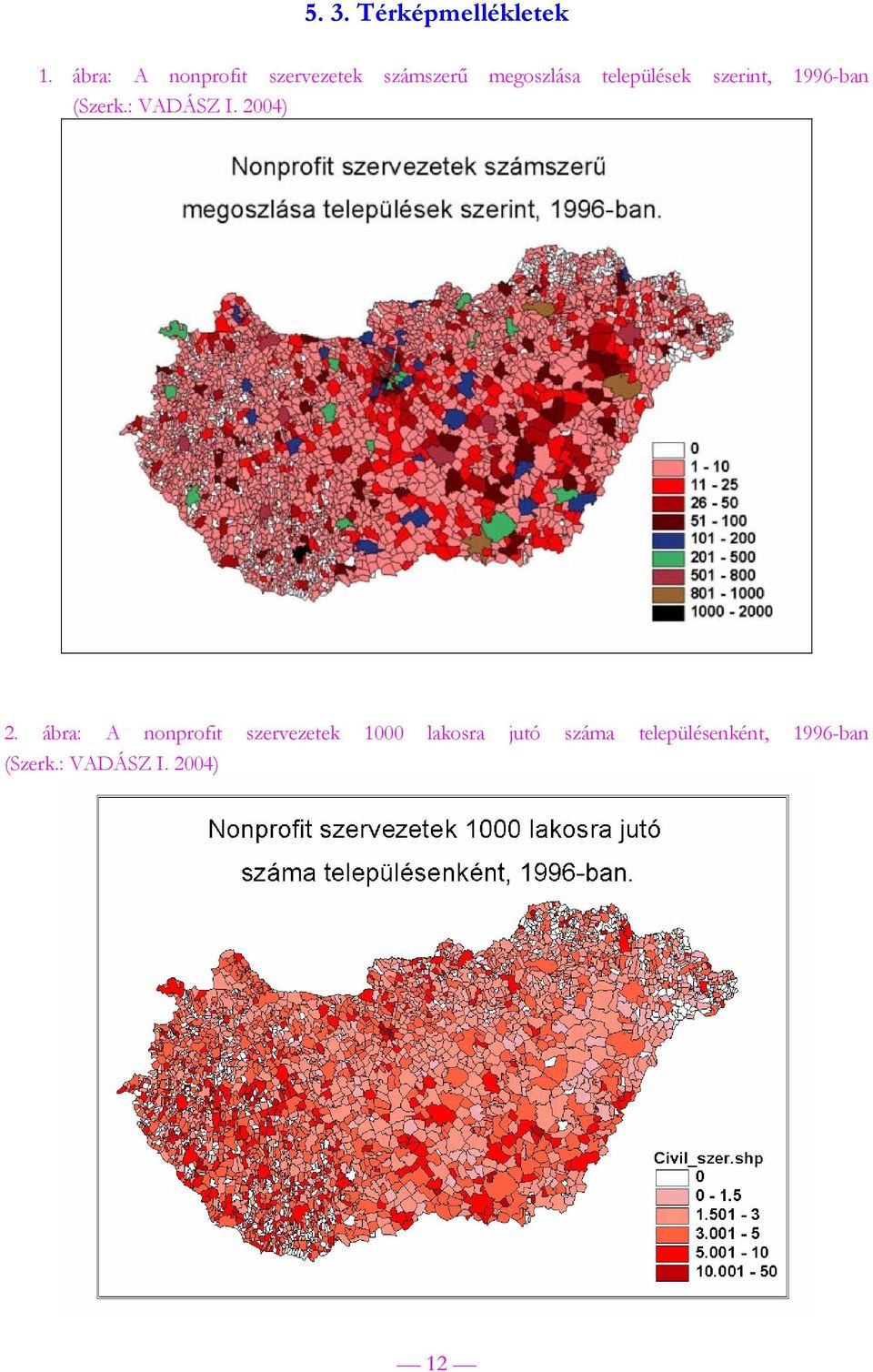 települések szerint, 1996-ban (Szerk.: VADÁSZ I. 2004) 2.