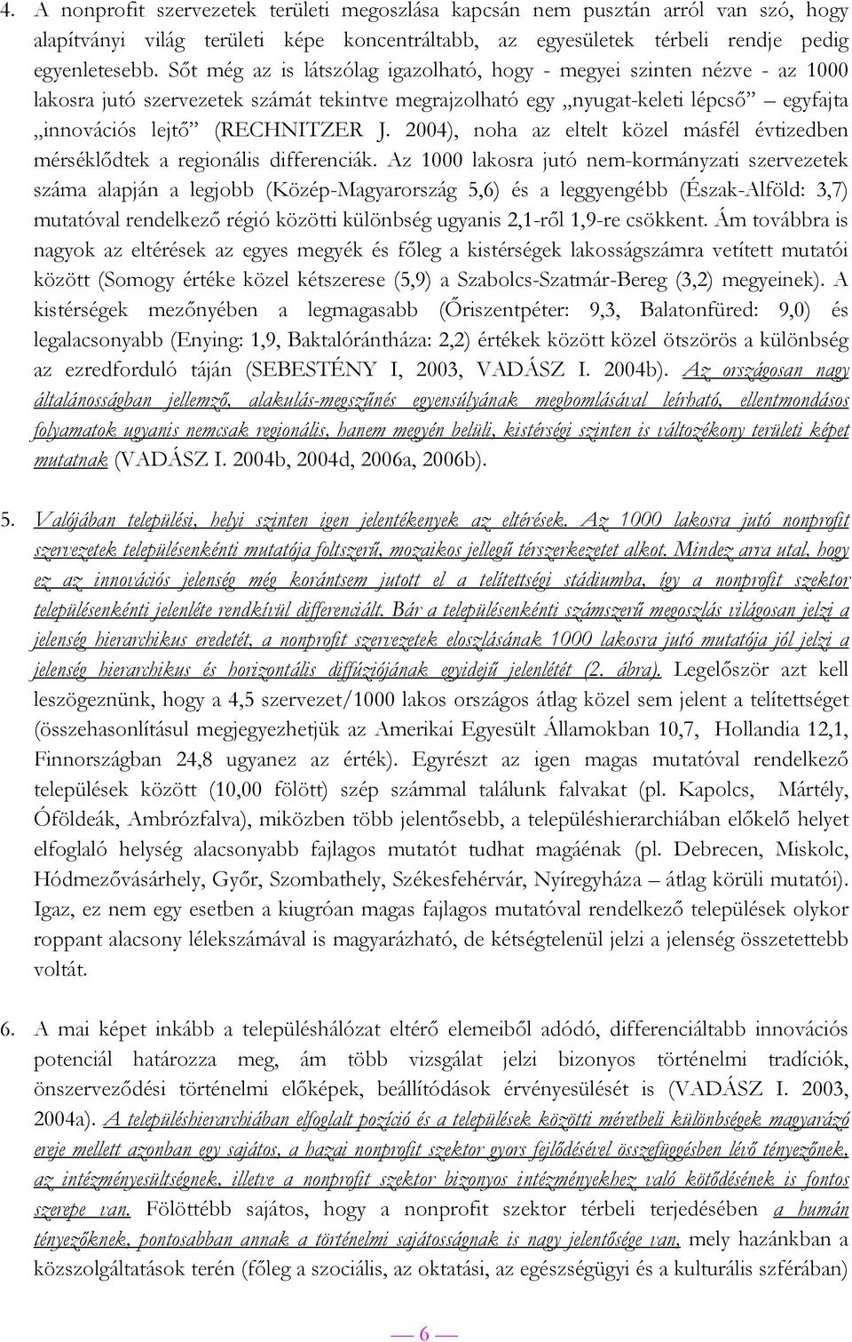 2004), noha az eltelt közel másfél évtizedben mérséklődtek a regionális differenciák.