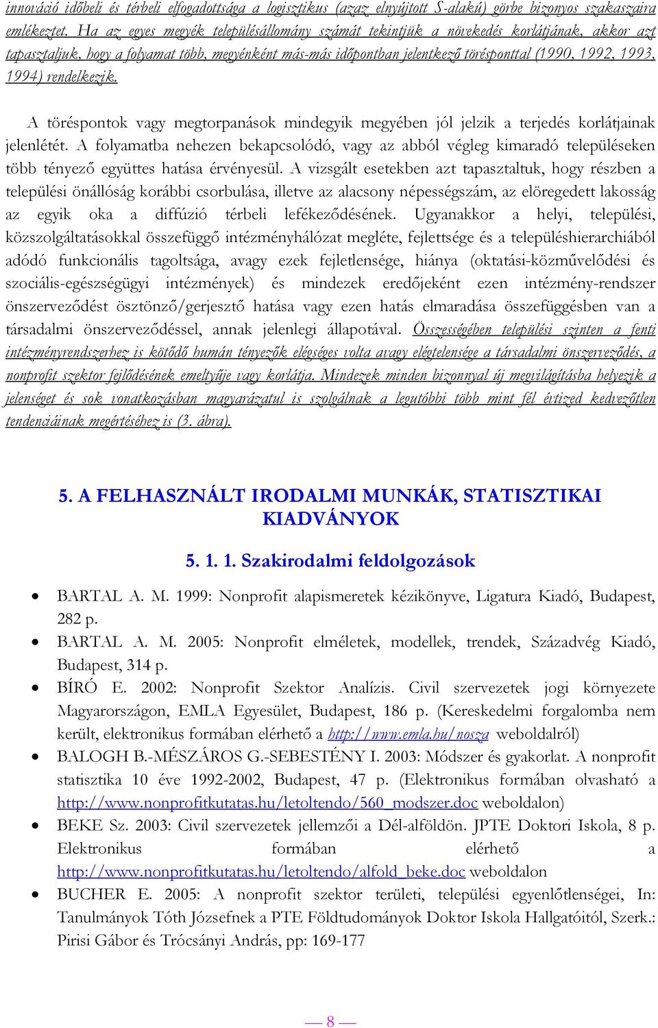 1994) rendelkezik. A töréspontok vagy megtorpanások mindegyik megyében jól jelzik a terjedés korlátjainak jelenlétét.