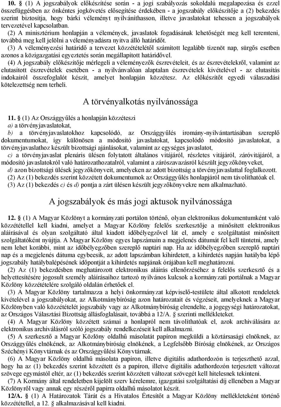 (2) A minisztérium honlapján a vélemények, javaslatok fogadásának lehetőségét meg kell teremteni, továbbá meg kell jelölni a véleményadásra nyitva álló határidőt.