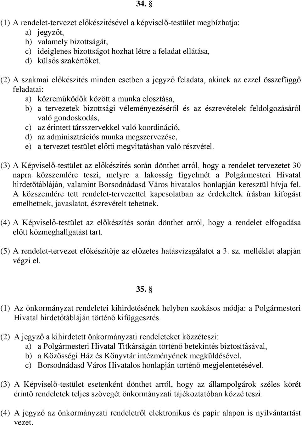 észrevételek feldolgozásáról való gondoskodás, c) az érintett társszervekkel való koordináció, d) az adminisztrációs munka megszervezése, e) a tervezet testület előtti megvitatásban való részvétel.