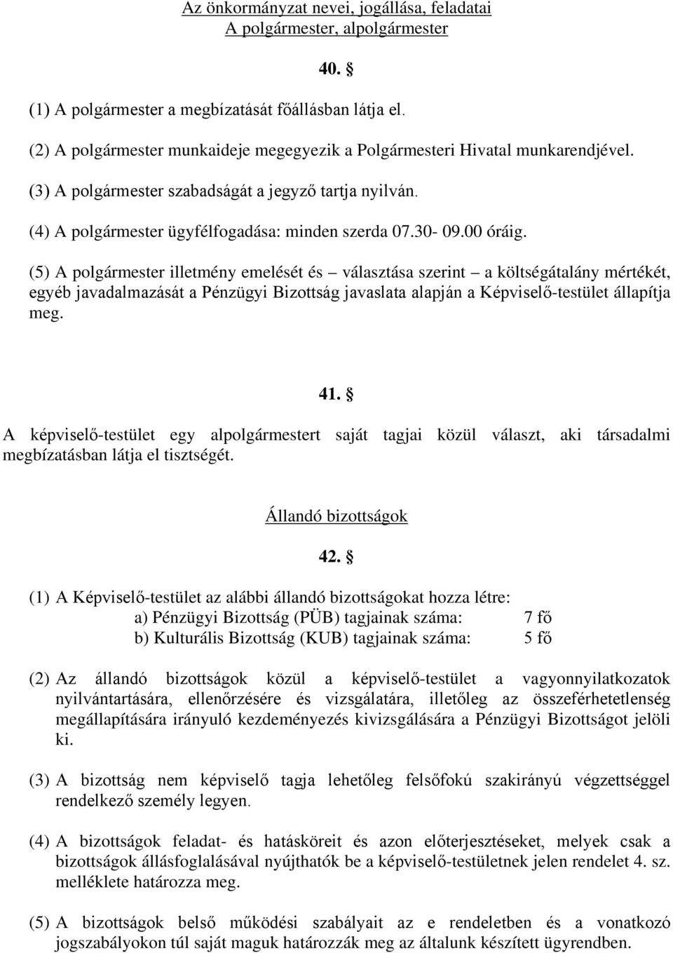 00 óráig. (5) A polgármester illetmény emelését és választása szerint a költségátalány mértékét, egyéb javadalmazását a Pénzügyi Bizottság javaslata alapján a Képviselő-testület állapítja meg. 41.