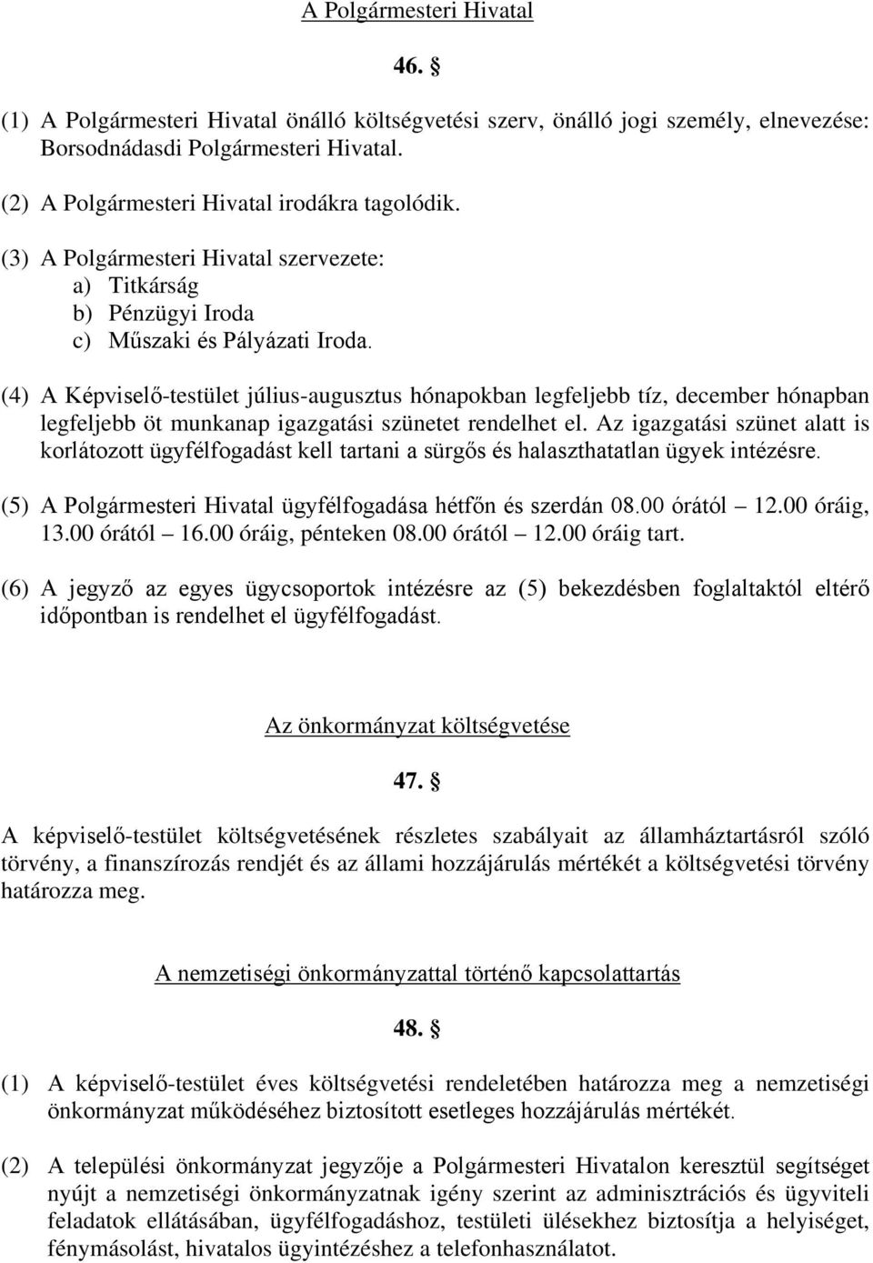 (4) A Képviselő-testület július-augusztus hónapokban legfeljebb tíz, december hónapban legfeljebb öt munkanap igazgatási szünetet rendelhet el.