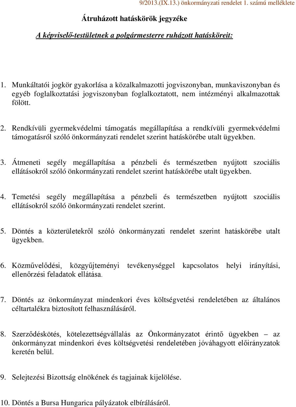 Rendkívüli gyermekvédelmi támogatás megállapítása a rendkívüli gyermekvédelmi támogatásról szóló önkormányzati rendelet szerint hatáskörébe utalt ügyekben. 3.