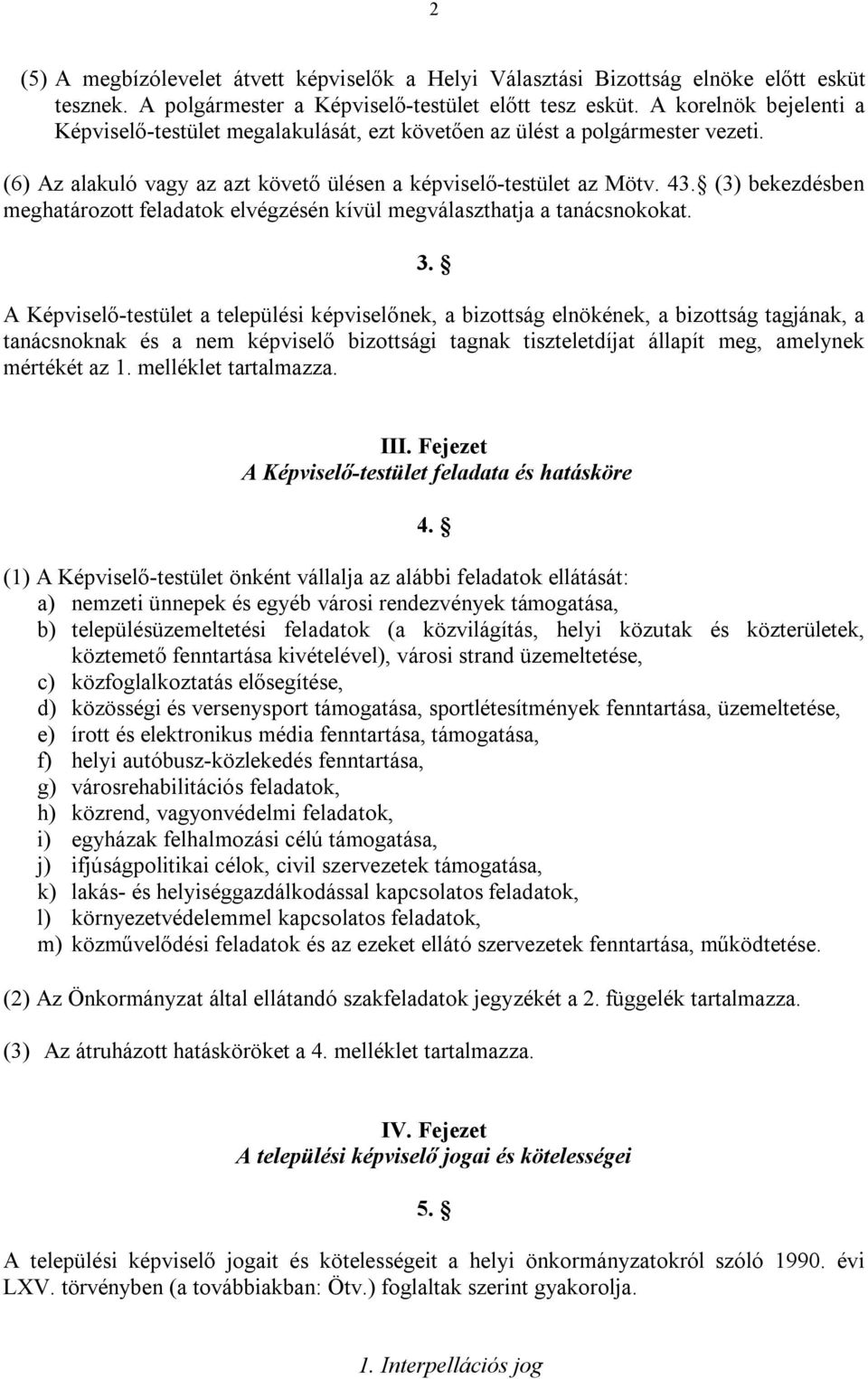 (3) bekezdésben meghatározott feladatok elvégzésén kívül megválaszthatja a tanácsnokokat. 3.