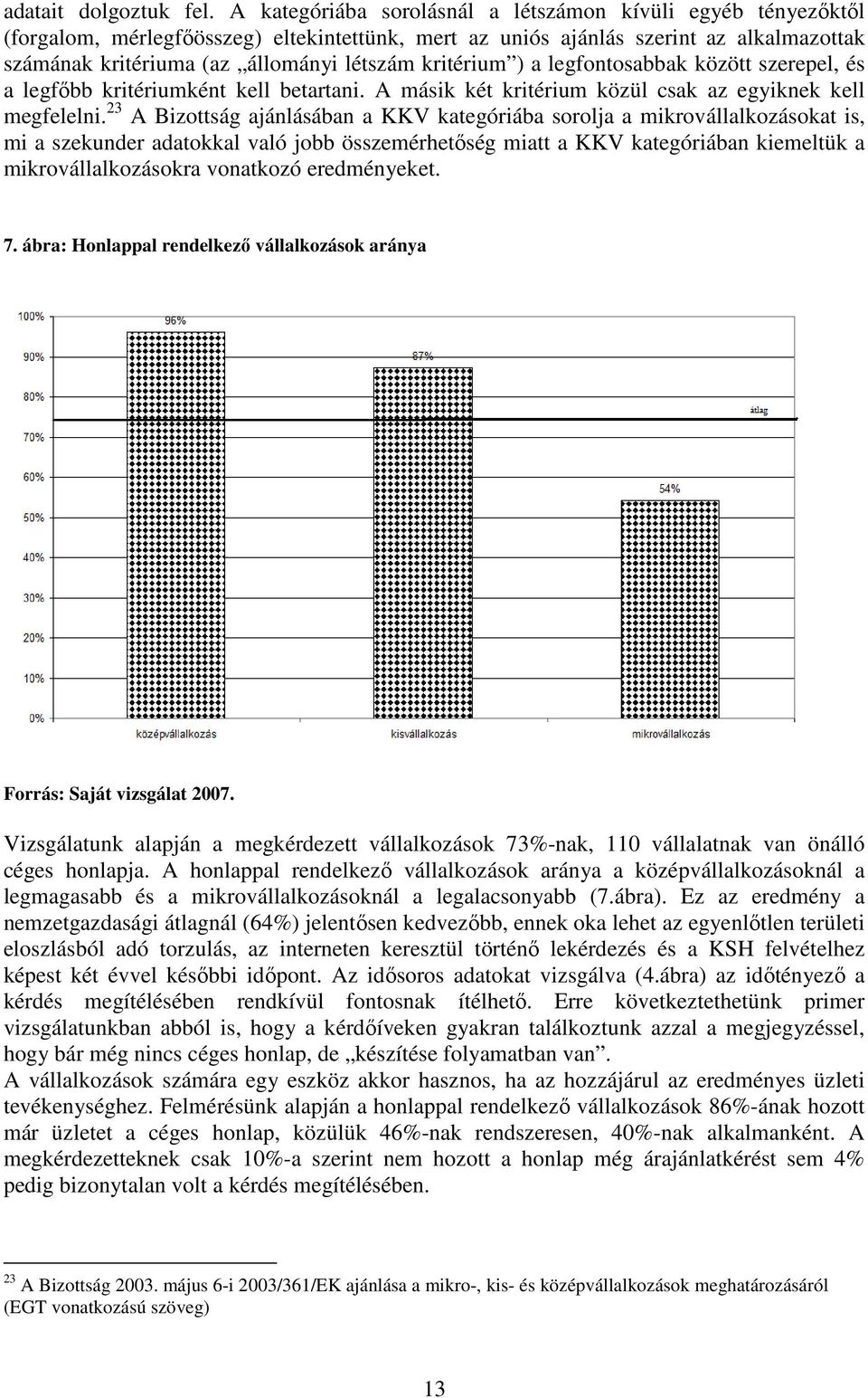 kritérium ) a legfontosabbak között szerepel, és a legfıbb kritériumként kell betartani. A másik két kritérium közül csak az egyiknek kell megfelelni.