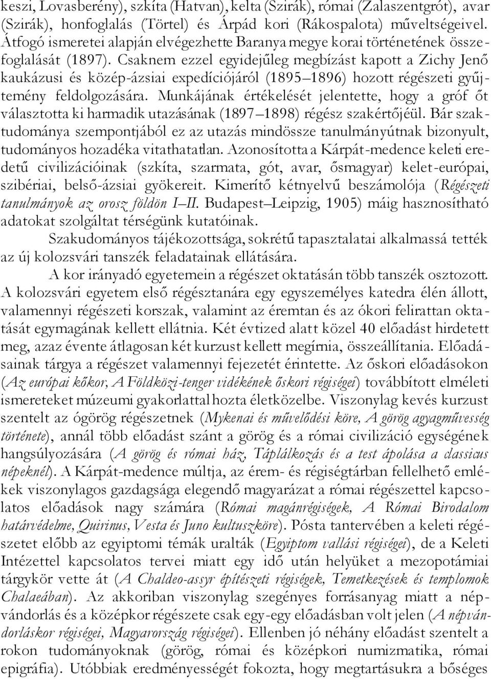 Csaknem ezzel egyidejűleg megbízást kapott a Zichy Jenő kaukázusi és közép-ázsiai expedíciójáról (1895 1896) hozott régészeti gyűjtemény feldolgozására.