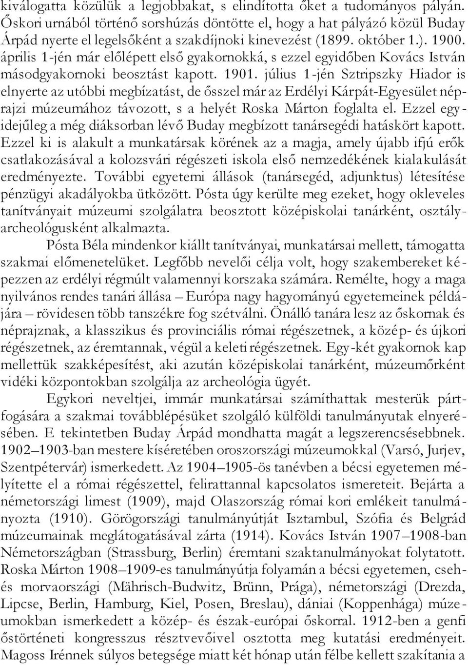 április 1-jén már előlépett első gyakornokká, s ezzel egyidőben Kovács István másodgyakornoki beosztást kapott. 1901.