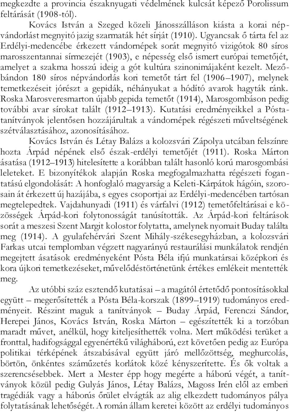 Ugyancsak ő tárta fel az Erdélyi-medencébe érkezett vándornépek sorát megnyitó vizigótok 80 síros marosszentannai sírmezejét (1903), e népesség első ismert európai temetőjét, amelyet a szakma hosszú