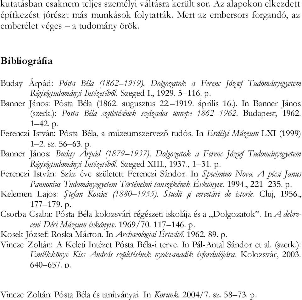 1919. április 16.). In Banner János (szerk.): Posta Béla születésének százados ünnepe 1862 1962. Budapest, 1962. 1 42. p. Ferenczi István: Pósta Béla, a múzeumszervező tudós.