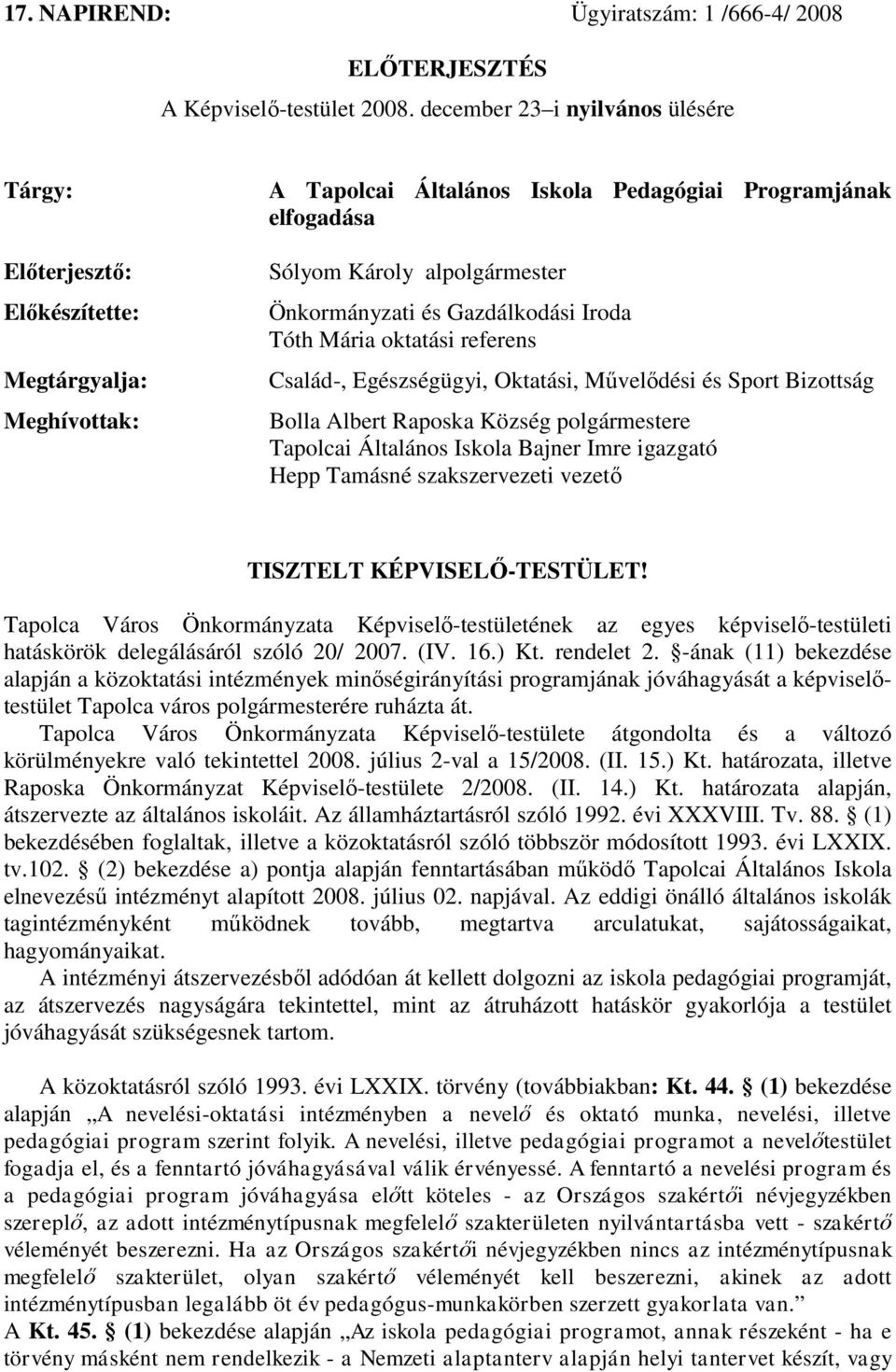 Önkormányzati és Gazdálkodási Iroda Tóth Mária oktatási referens Család-, Egészségügyi, Oktatási, Művelődési és Sport Bizottság Bolla Albert Raposka Község polgármestere Tapolcai Általános Iskola