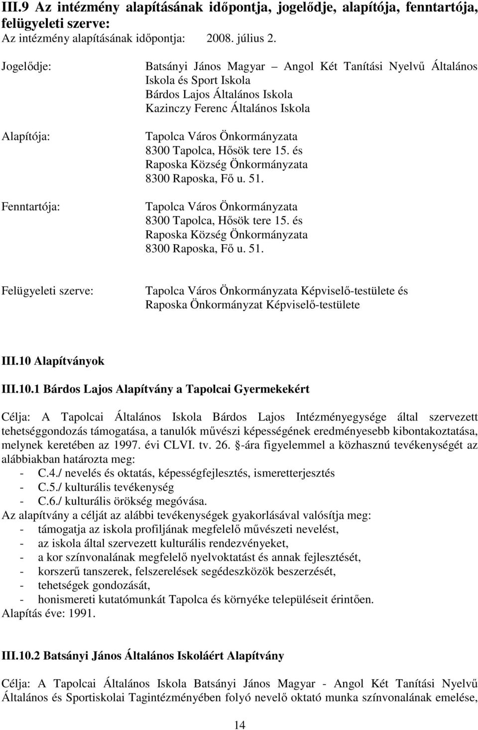 Önkormányzata 8300 Tapolca, Hősök tere 15. és Raposka Község Önkormányzata 8300 Raposka, Fő u. 51. Tapolca Város Önkormányzata 8300 Tapolca, Hősök tere 15.