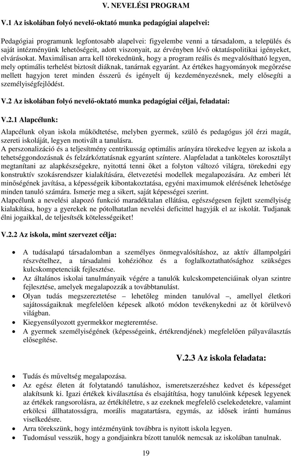 viszonyait, az érvényben lévő oktatáspolitikai igényeket, elvárásokat.