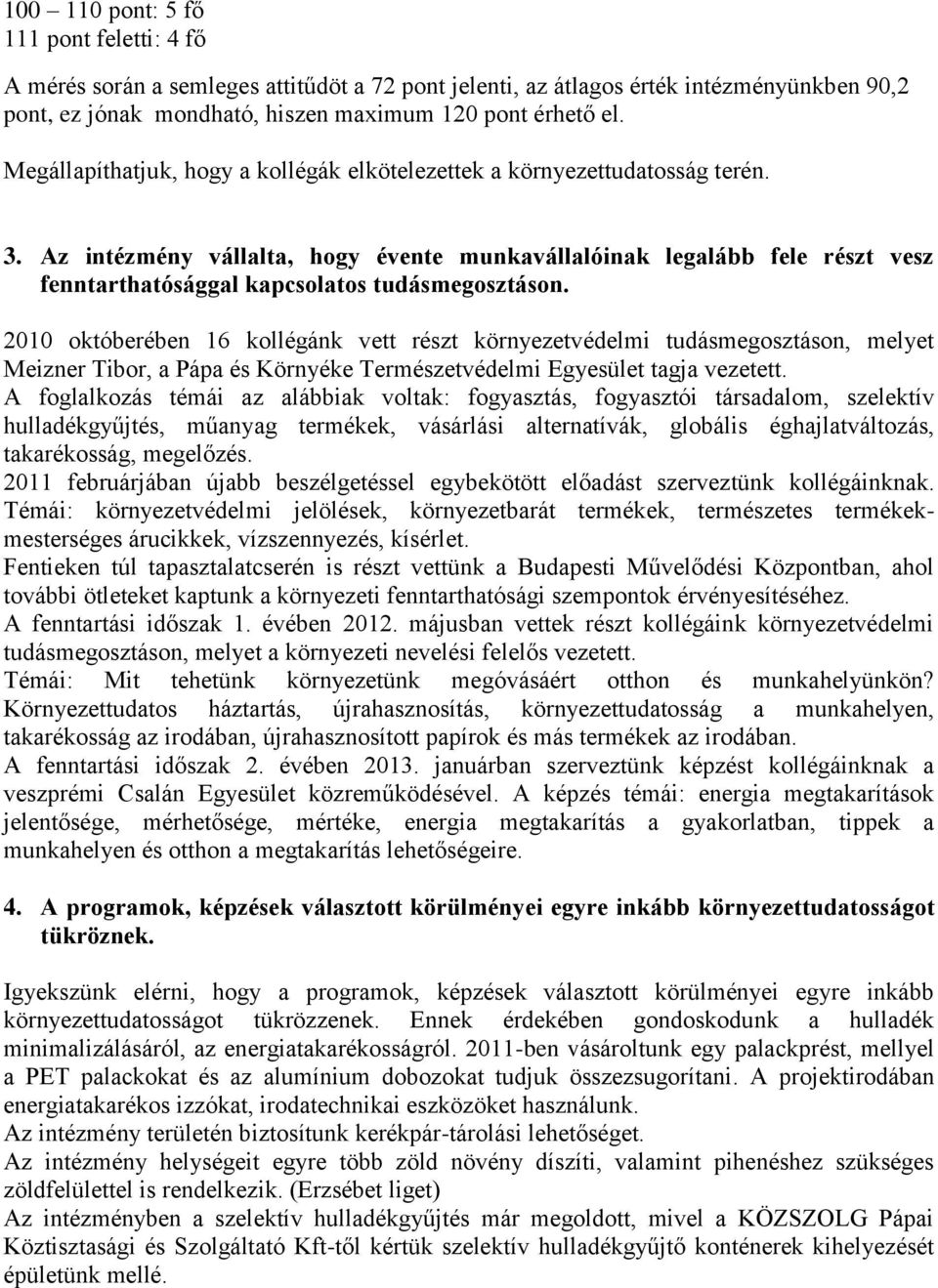 Az intézmény vállalta, hogy évente munkavállalóinak legalább fele részt vesz fenntarthatósággal kapcsolatos tudásmegosztáson.