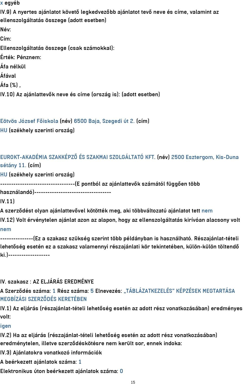 nélkül IV.10) Az ajánlattevők neve és címe (ország is): (adott esetben) Eötvös József Főiskola (név) 6500 Baja, Szegedi út 2.