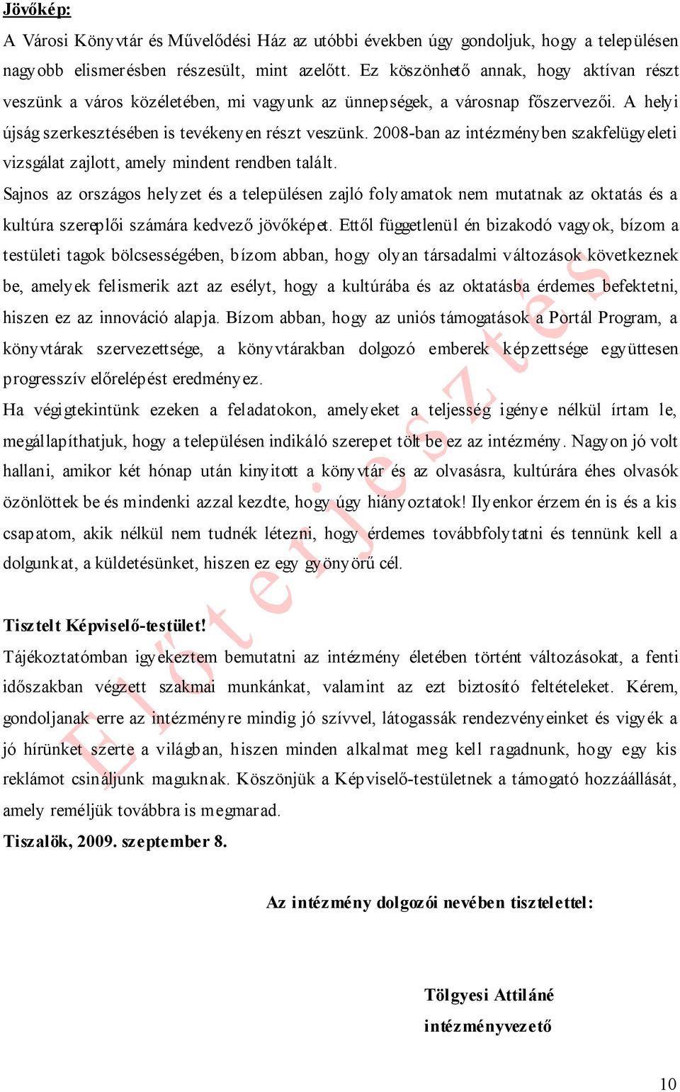 2008-ban az intézményben szakfelügyeleti vizsgálat zajlott, amely mindent rendben talált.