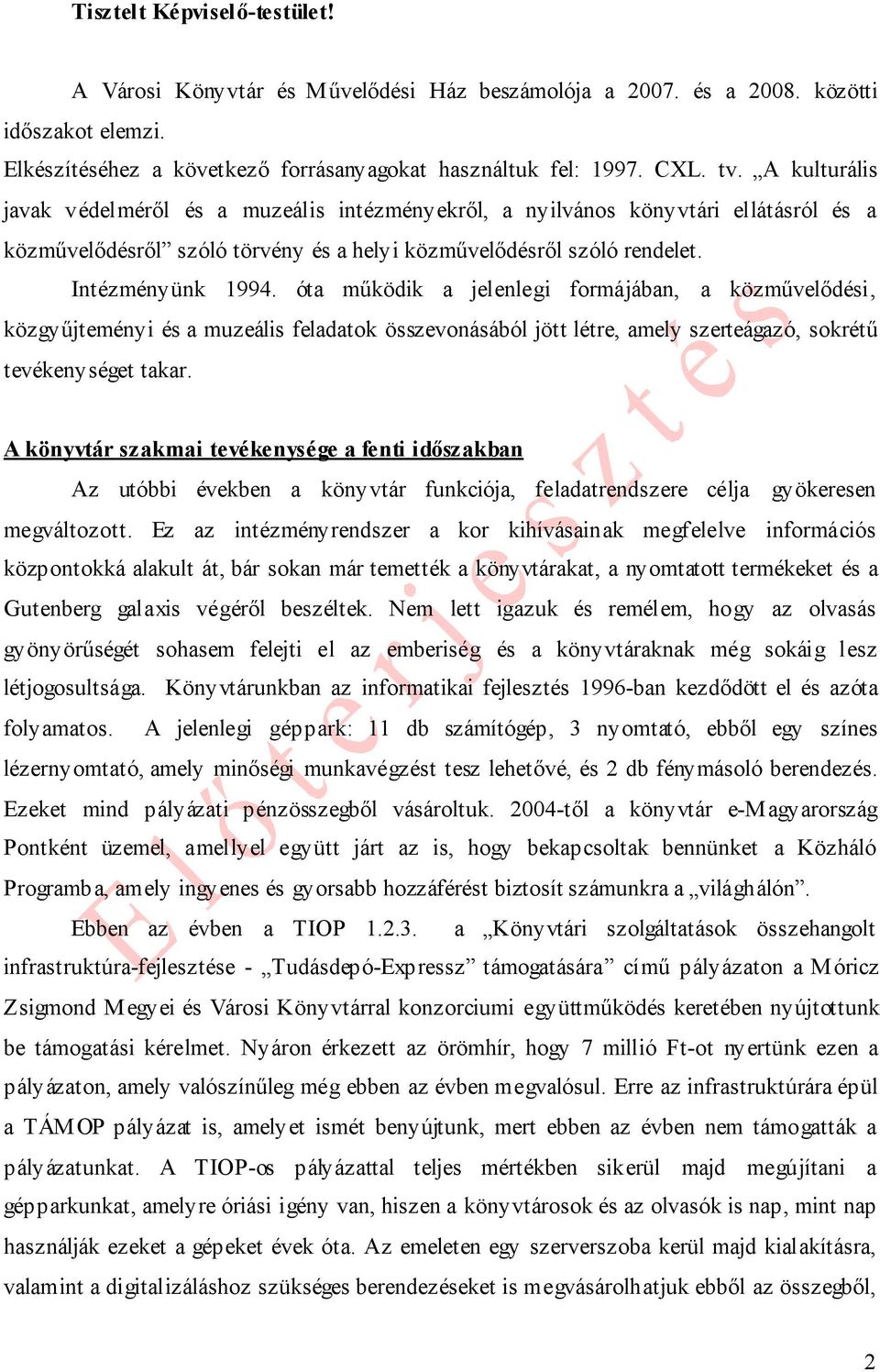 óta működik a jelenlegi formájában, a közművelődési, közgyűjteményi és a muzeális feladatok összevonásából jött létre, amely szerteágazó, sokrétű tevékenységet takar.