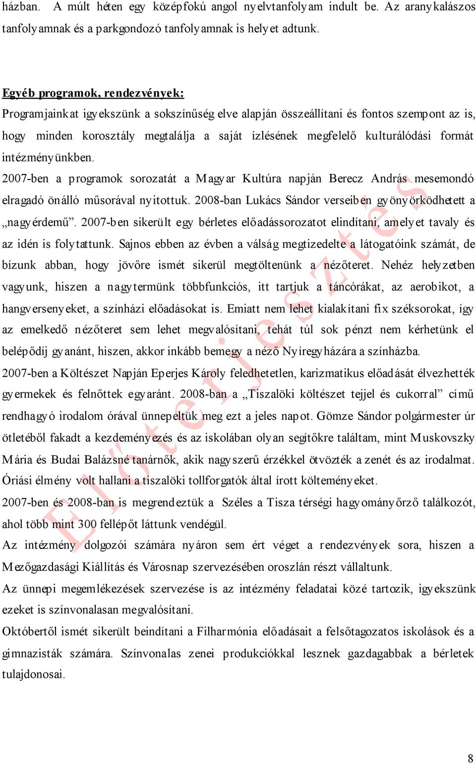 formát intézményünkben. 2007-ben a programok sorozatát a Magyar Kultúra napján Berecz András mesemondó elragadó önálló műsorával nyitottuk.