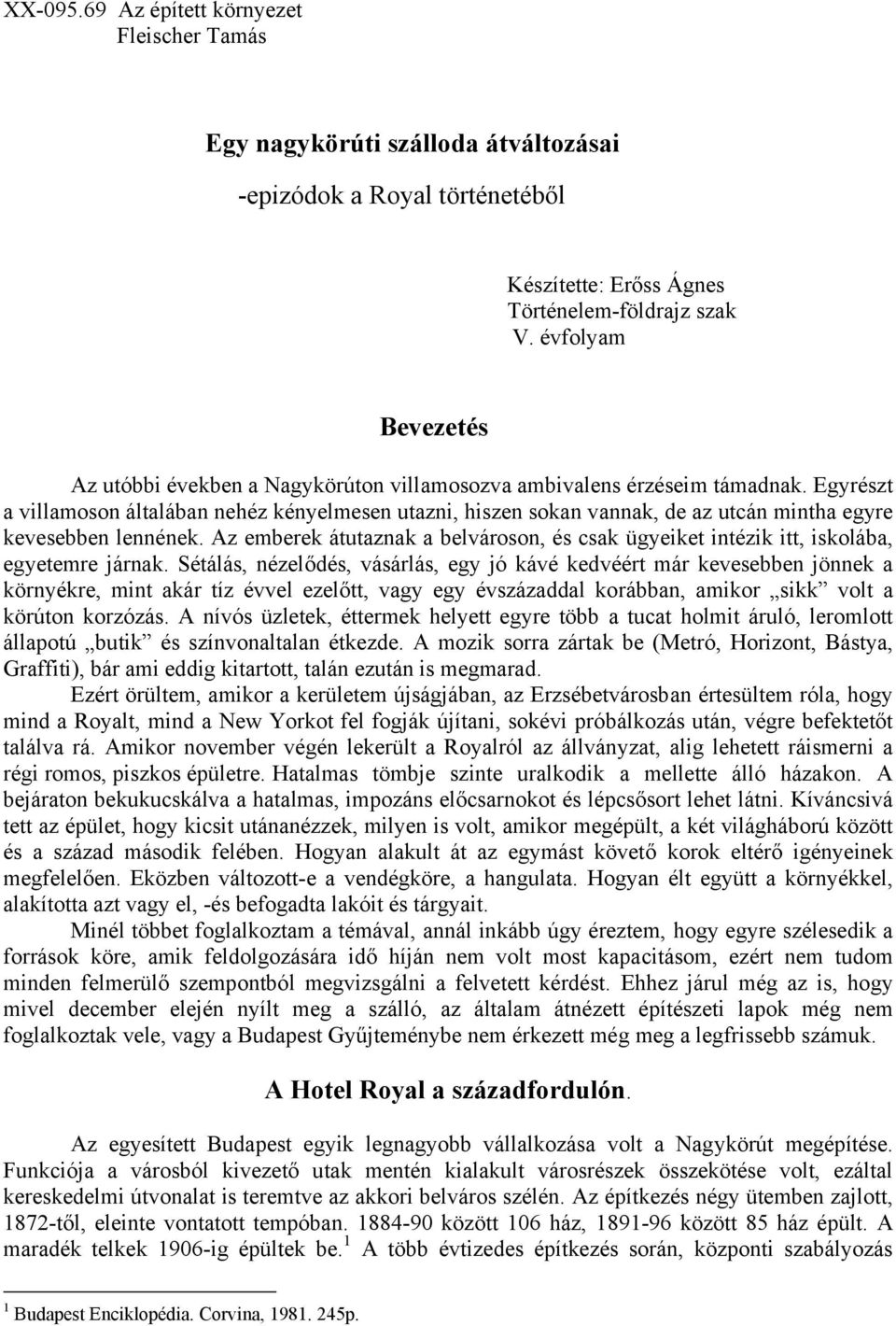 Egyrészt a villamoson általában nehéz kényelmesen utazni, hiszen sokan vannak, de az utcán mintha egyre kevesebben lennének.