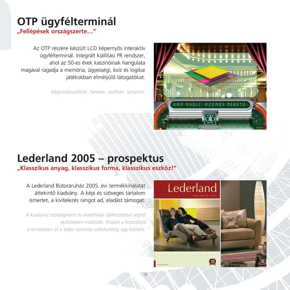 Megoldásszállítás: hardver, szoftver, tartalom. Lederland 2005 prospektus Klasszikus anyag, klasszikus forma, klasszikus eszköz! A Lederland Bútoráruház 2005.