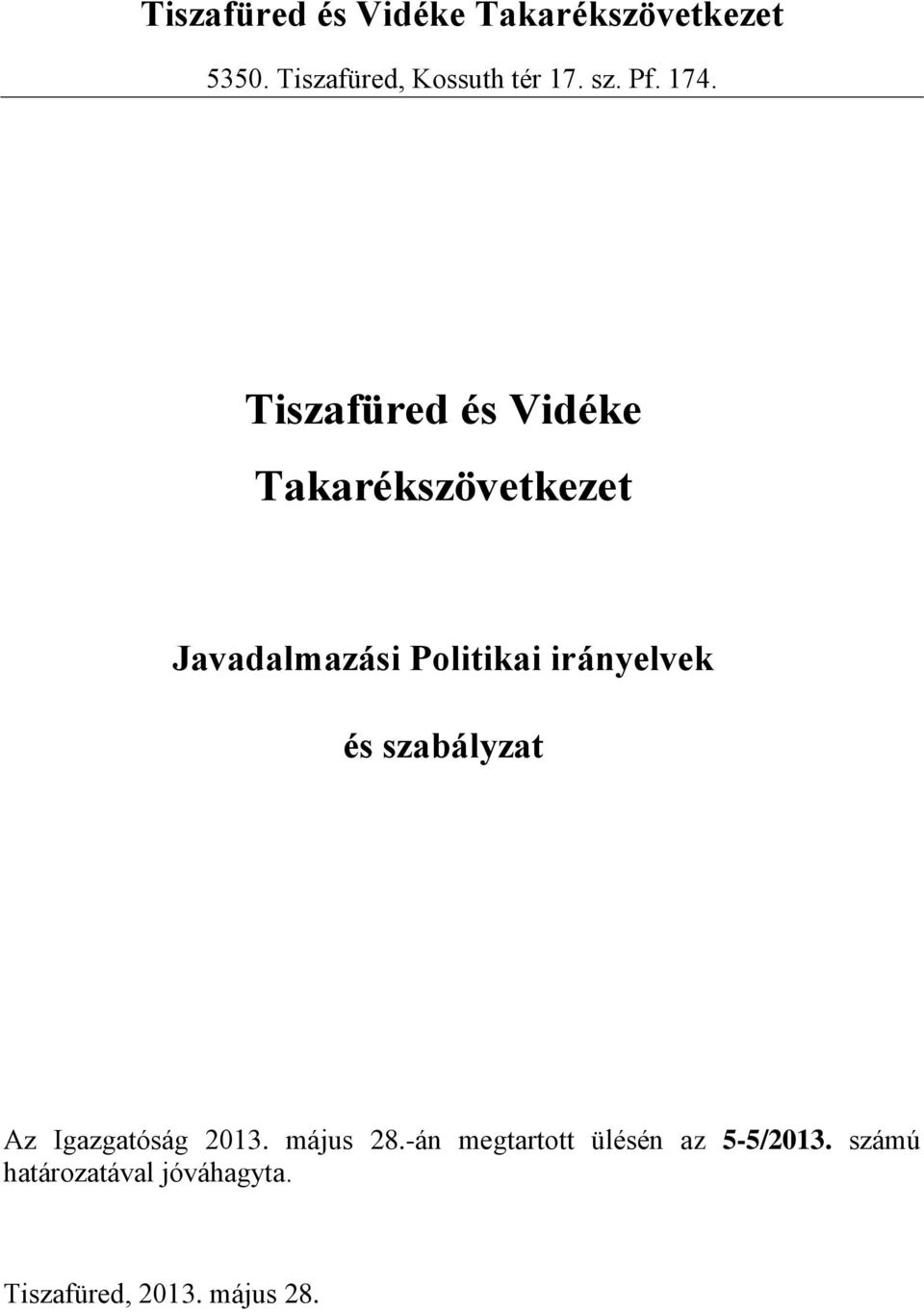 és szabályzat Tiszafüred, 2011. május 31. Az Igazgatóság 2013. május 28.