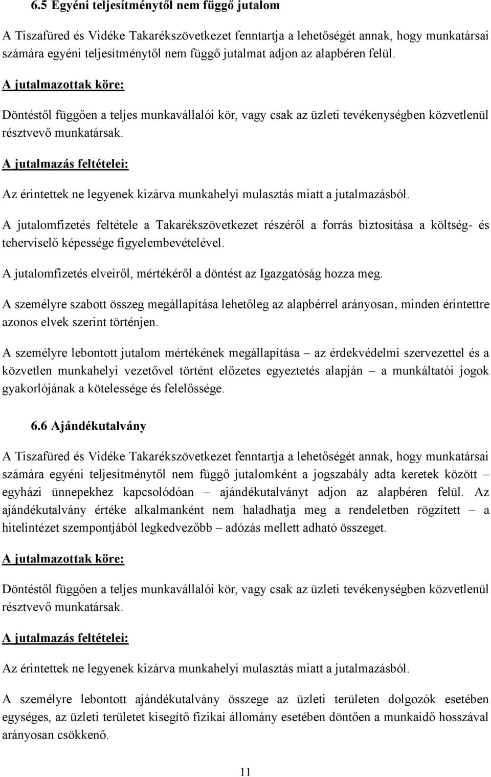 A jutalmazás feltételei: Az érintettek ne legyenek kizárva munkahelyi mulasztás miatt a jutalmazásból.