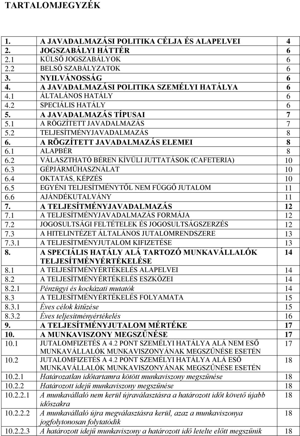 A RÖGZÍTETT JAVADALMAZÁS ELEMEI 8 6.1 ALAPBÉR 8 6.2 VÁLASZTHATÓ BÉREN KÍVÜLI JUTTATÁSOK (CAFETERIA) 10 6.3 GÉPJÁRMŰHASZNÁLAT 10 6.4 OKTATÁS, KÉPZÉS 10 6.