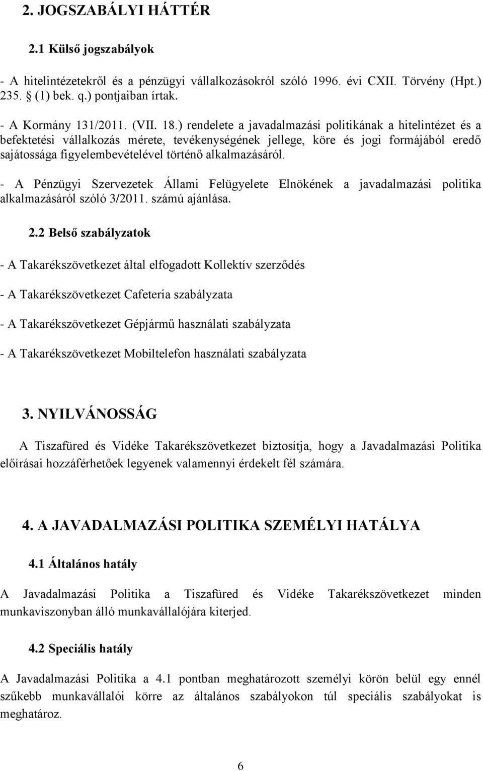 alkalmazásáról. - A Pénzügyi Szervezetek Állami Felügyelete Elnökének a javadalmazási politika alkalmazásáról szóló 3/2011. számú ajánlása. 2.