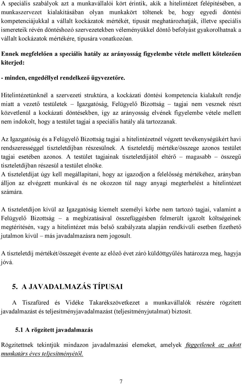 vonatkozóan. Ennek megfelelően a speciális hatály az arányosság figyelembe vétele mellett kötelezően kiterjed: - minden, engedéllyel rendelkező ügyvezetőre.