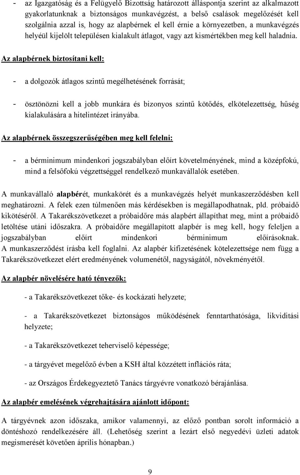 Az alapbérnek biztosítani kell: - a dolgozók átlagos szintű megélhetésének forrását; - ösztönözni kell a jobb munkára és bizonyos szintű kötődés, elkötelezettség, hűség kialakulására a hitelintézet