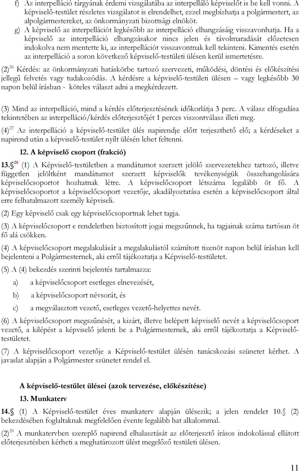 g) A képviselő az interpellációt legkésőbb az interpelláció elhangzásáig visszavonhatja.