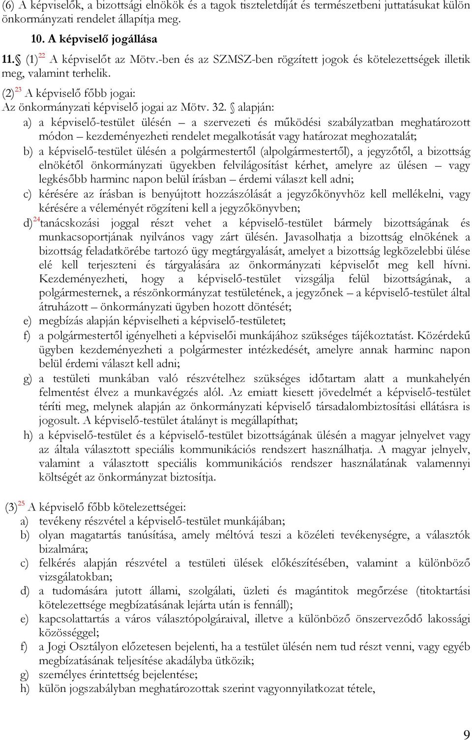 alapján: a) a képviselő-testület ülésén a szervezeti és működési szabályzatban meghatározott módon kezdeményezheti rendelet megalkotását vagy határozat meghozatalát; b) a képviselő-testület ülésén a