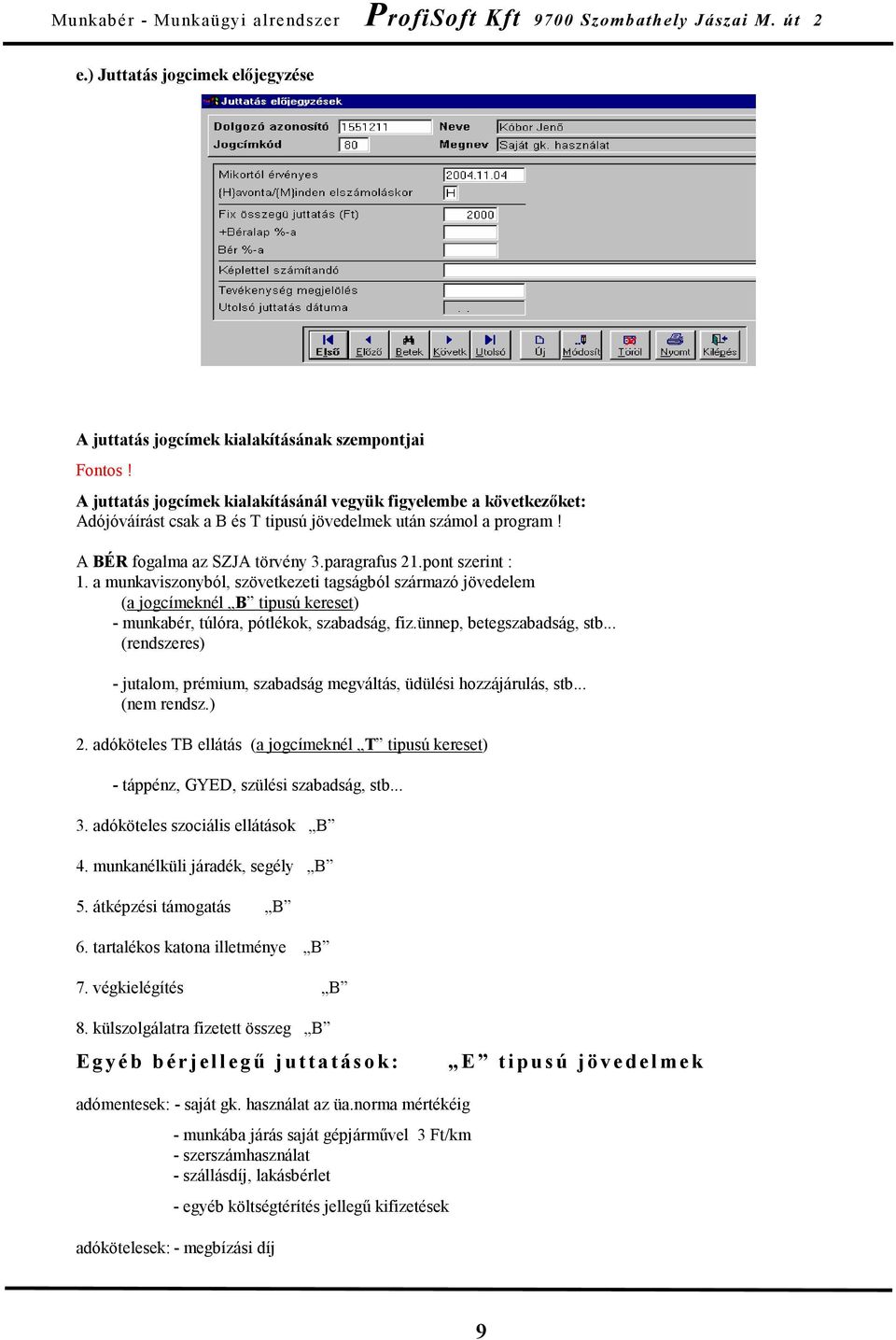 a munkaviszonyból, szövetkezeti tagságból származó jövedelem (a jogcímeknél B tipusú kereset) - munkabér, túlóra, pótlékok, szabadság, fiz.ünnep, betegszabadság, stb.