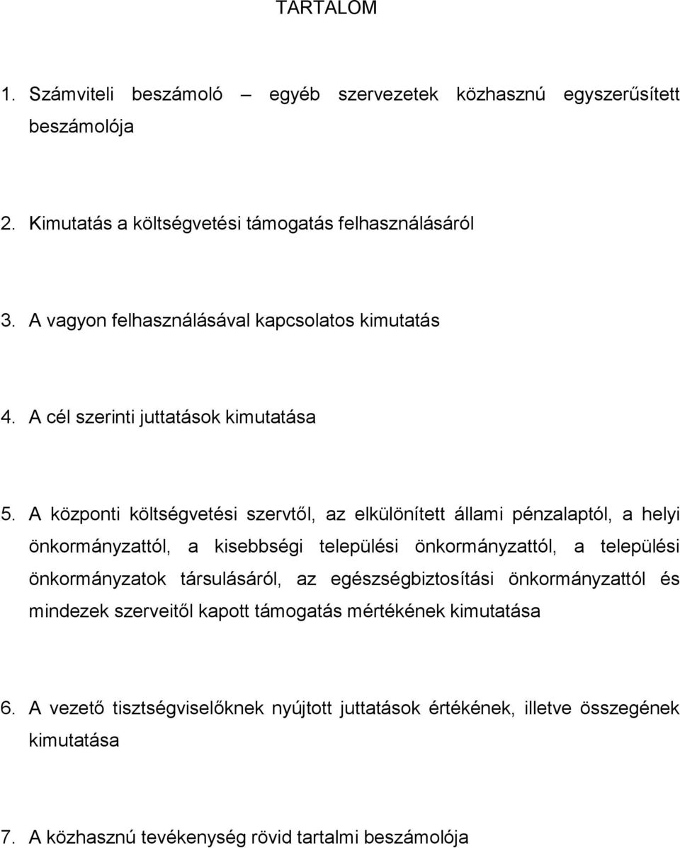 A központi költségvetési szervtől, az elkülönített állami pénzalaptól, a helyi önkormányzattól, a kisebbségi települési önkormányzattól, a települési önkormányzatok