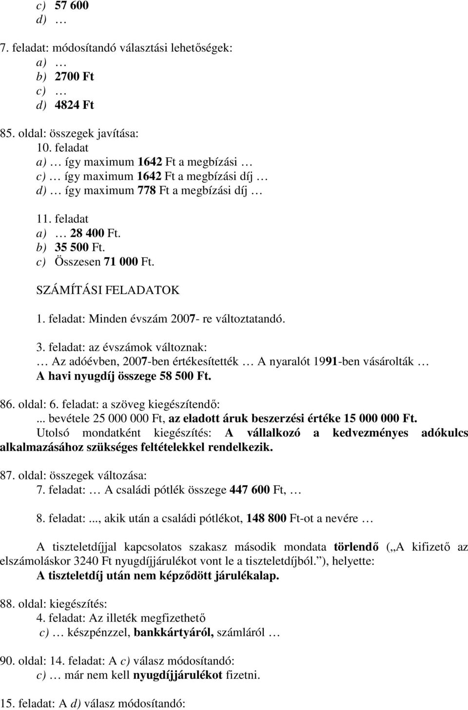 SZÁMÍTÁSI FELADATOK 1. feladat: Minden évszám 2007- re változtatandó. 3.