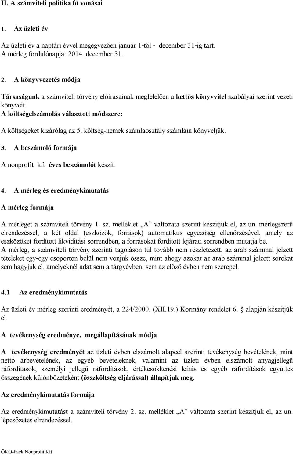 A költségelszámolás választott módszere: A költségeket kizárólag az 5. költség-nemek számlaosztály számláin könyveljük. 3. A beszámoló formája A nonprofit kft éves beszámolót készít. 4.