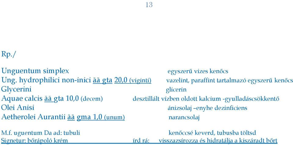 calcis āā gta 10,0 (decem) desztillált vízben oldott kalcium -gyulladáscsökkentő Olei Anisi ánizsolaj enyhe